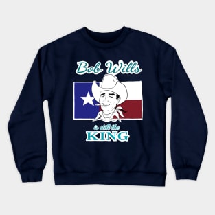 BOB WILLS IS STILL THE KING Crewneck Sweatshirt